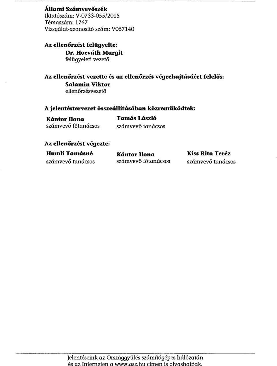 összeállításában közreműködtek: Kántor Ilona számvevő főtanácsos Tamás László számvevő tanácsos Az ellenőrzést végezte: Humli Tamásné számvevő