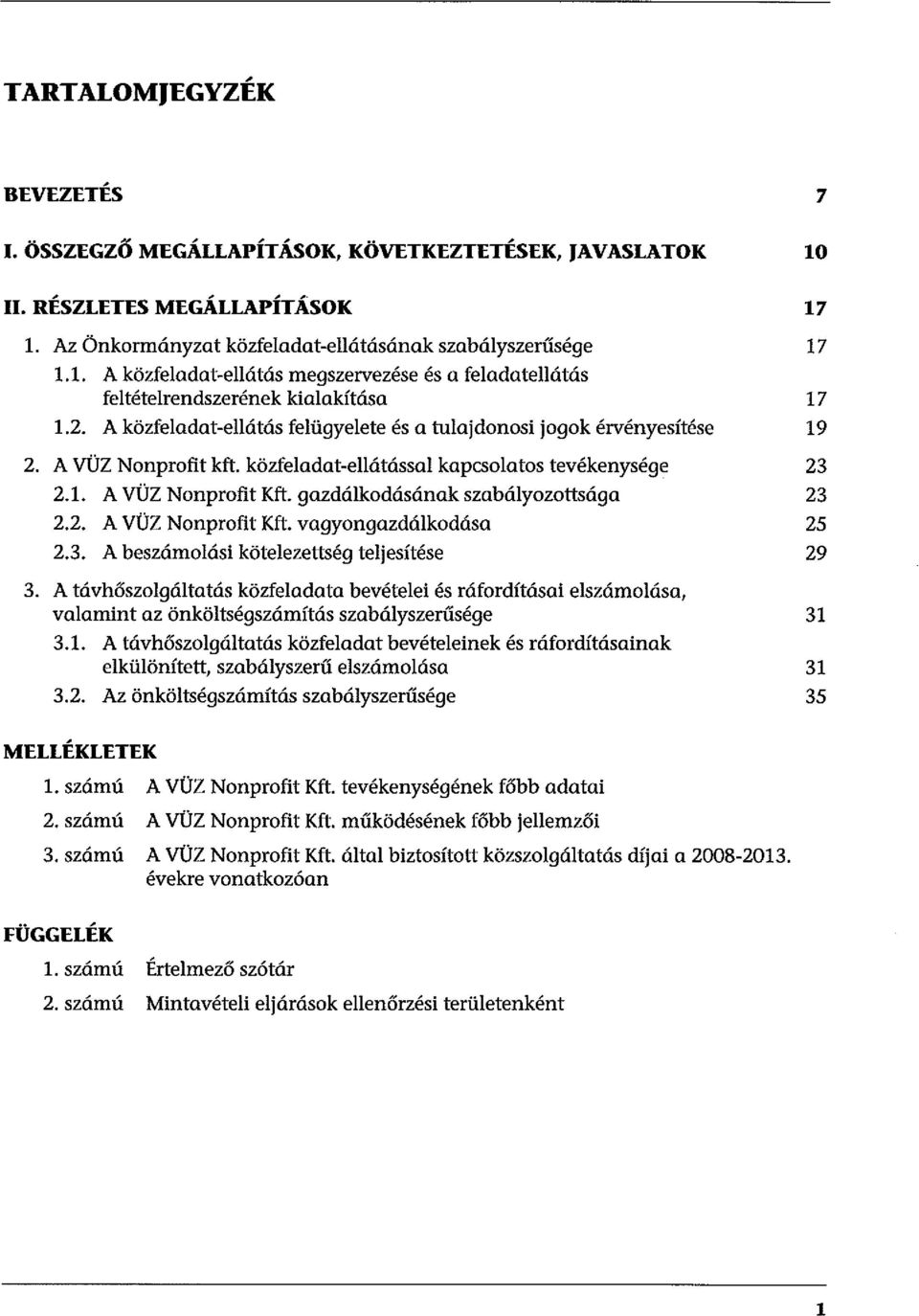 gazdálkodásának szabályozottsága 23 2.2. A VÜZ Nonprofit Kft. vagyongazdálkodása 25 2.3. A beszámolási kötelezettség teljesítése 29 3.