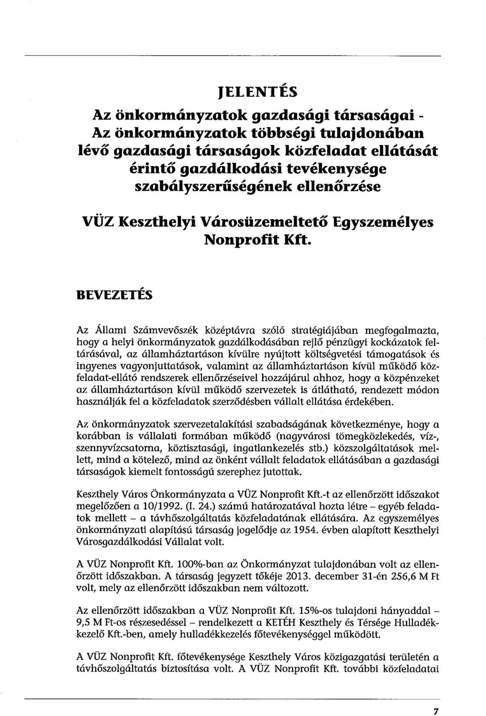 , BEVEZETES Az Állami Számvevőszék középtávra szóló stratégiájában megfogalmazta, hogy a helyi önkormányzatok gazdálkodásában rejlő pénzügyi kockázatok feltárásával, az államháztartáson kívülre