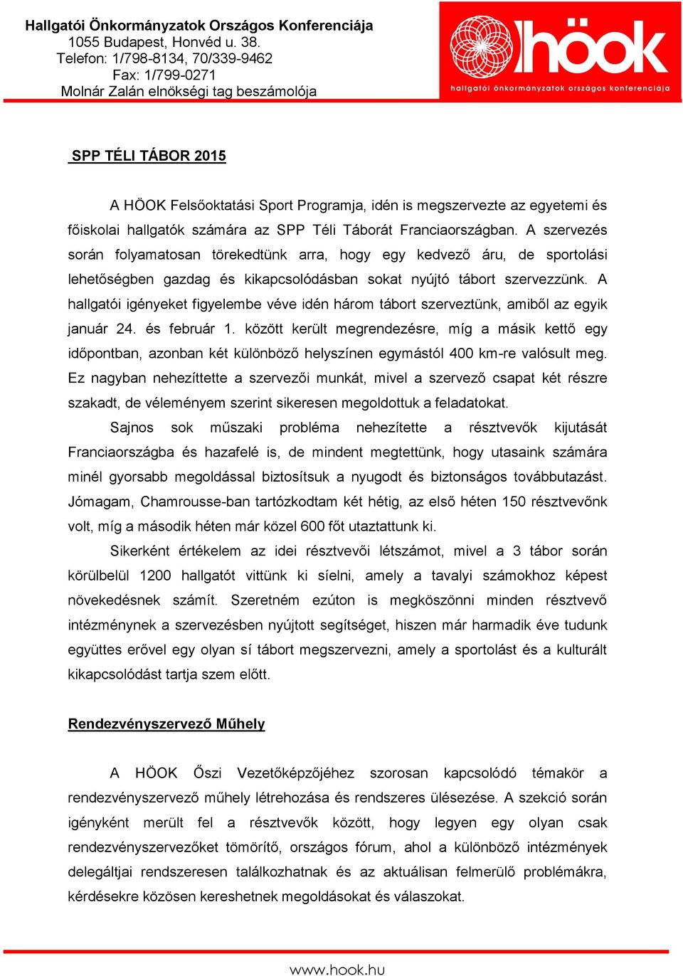 A hallgatói igényeket figyelembe véve idén három tábort szerveztünk, amiből az egyik január 24. és február 1.