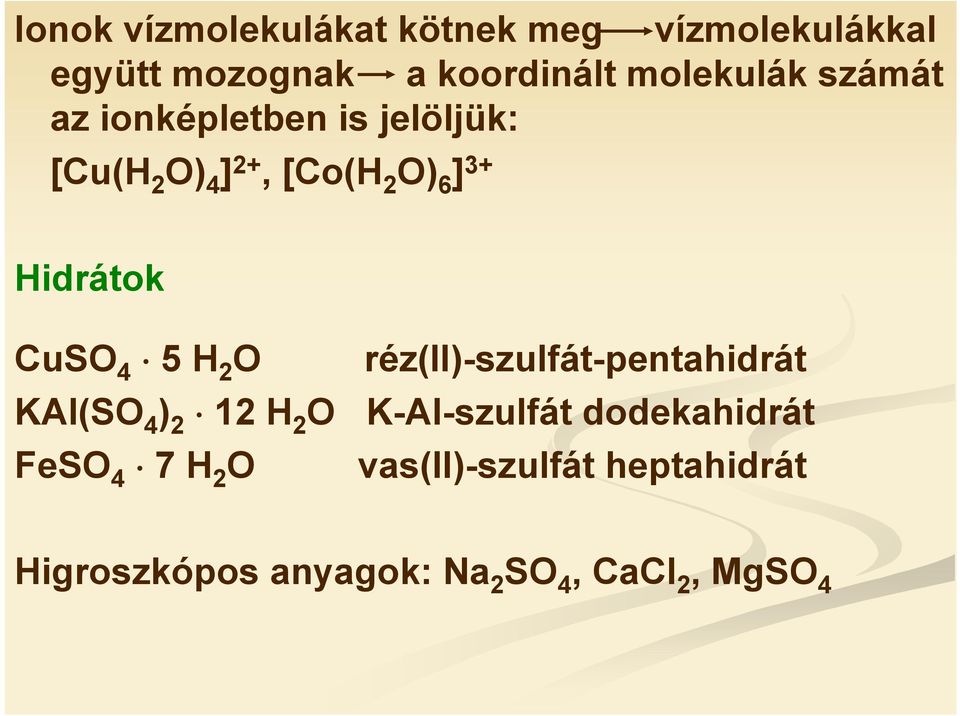 4 5 H 2 O réz(ii)-szulfát-pentahidrát KAl(SO 4 ) 2 12 H 2 O K-Al-szulfát dodekahidrát