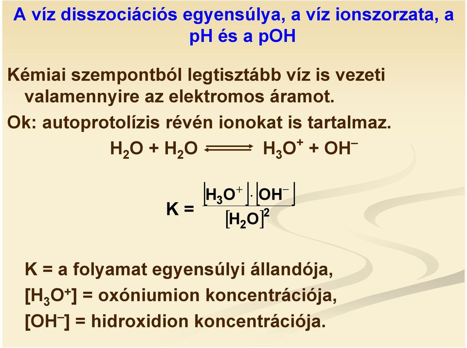 Ok: autoprotolízis révén ionokat is tartalmaz.