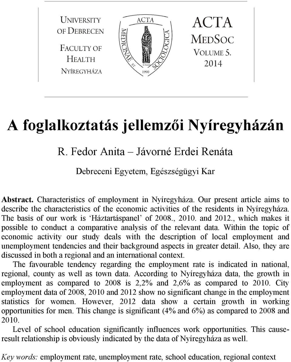 The basis of our work is Háztartáspanel of 2008., 2010. and 2012., which makes it possible to conduct a comparative analysis of the relevant data.