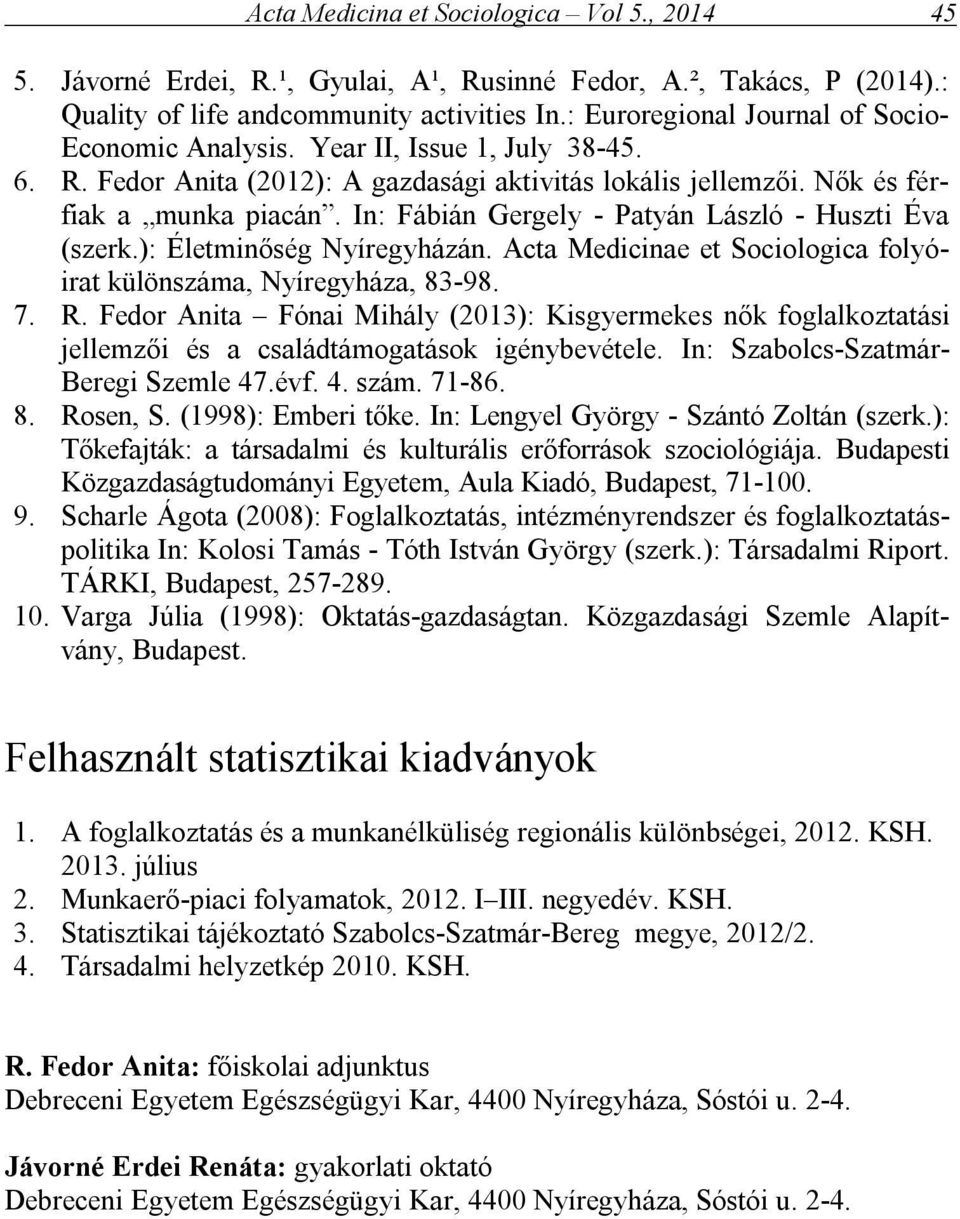 In: Fábián Gergely - Patyán László - Huszti Éva (szerk.): Életminőség Nyíregyházán. Acta Medicinae et Sociologica folyóirat különszáma, Nyíregyháza, 83-98. 7. R.