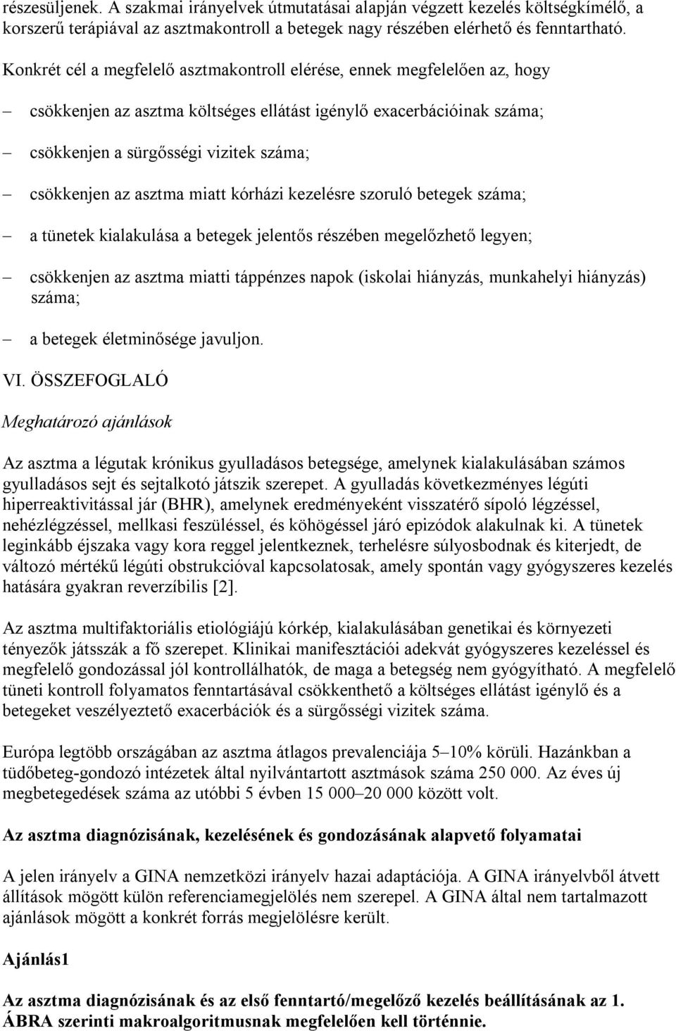 asztma miatt kórházi kezelésre szoruló betegek száma; a tünetek kialakulása a betegek jelentős részében megelőzhető legyen; csökkenjen az asztma miatti táppénzes napok (iskolai hiányzás, munkahelyi