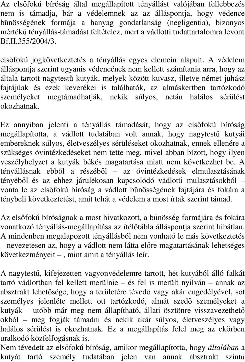 A védelem álláspontja szerint ugyanis védencének nem kellett számítania arra, hogy az általa tartott nagytestű kutyák, melyek között kuvasz, illetve német juhász fajtájúak és ezek keverékei is