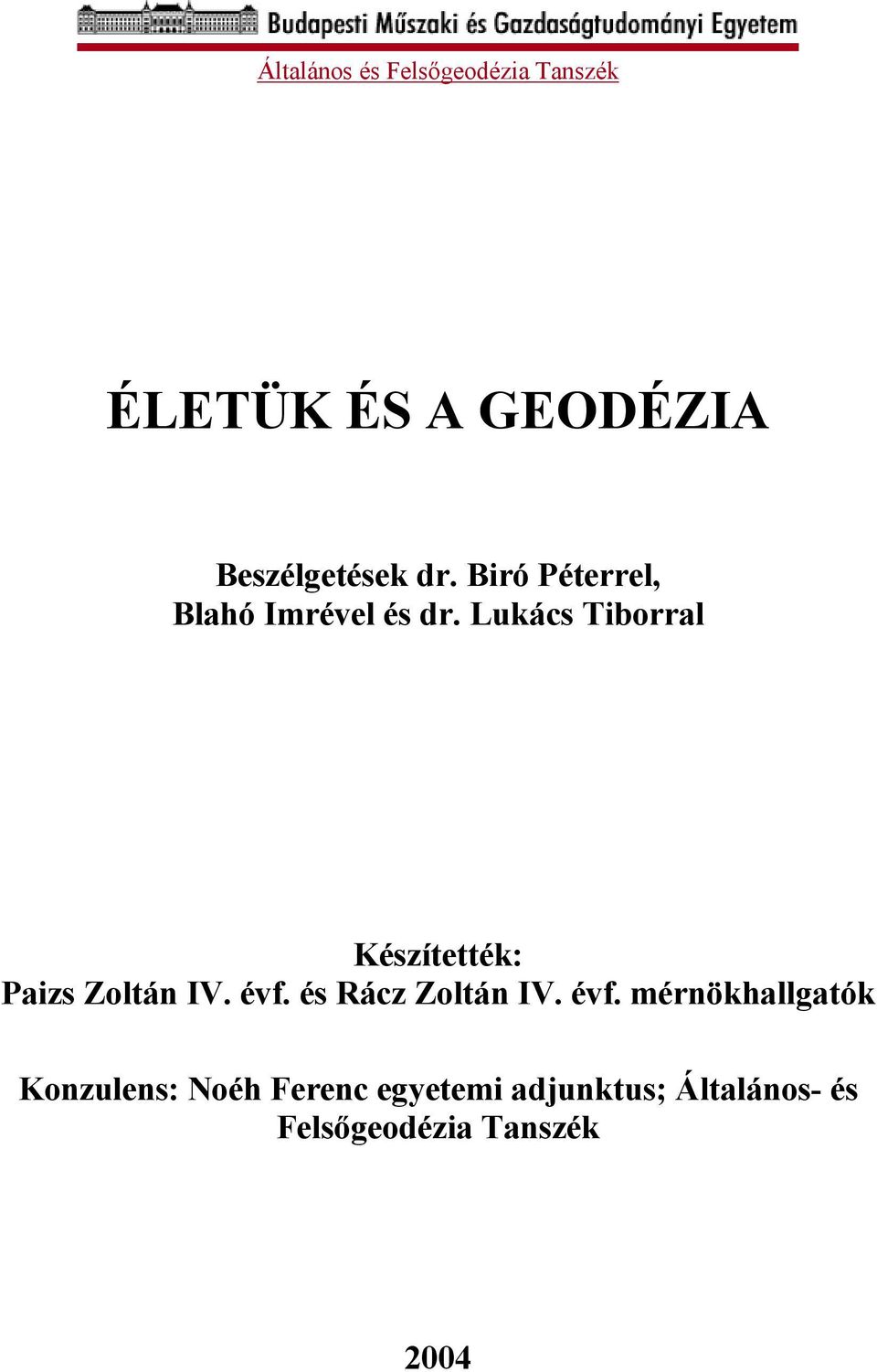 Lukács Tiborral Készítették: Paizs Zoltán IV. évf. és Rácz Zoltán IV.