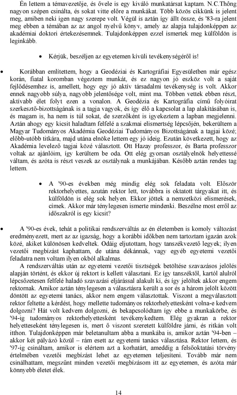 Végül is aztán így állt össze, és '83-ra jelent meg ebben a témában az az angol nyelvű könyv, amely az alapja tulajdonképpen az akadémiai doktori értekezésemnek.