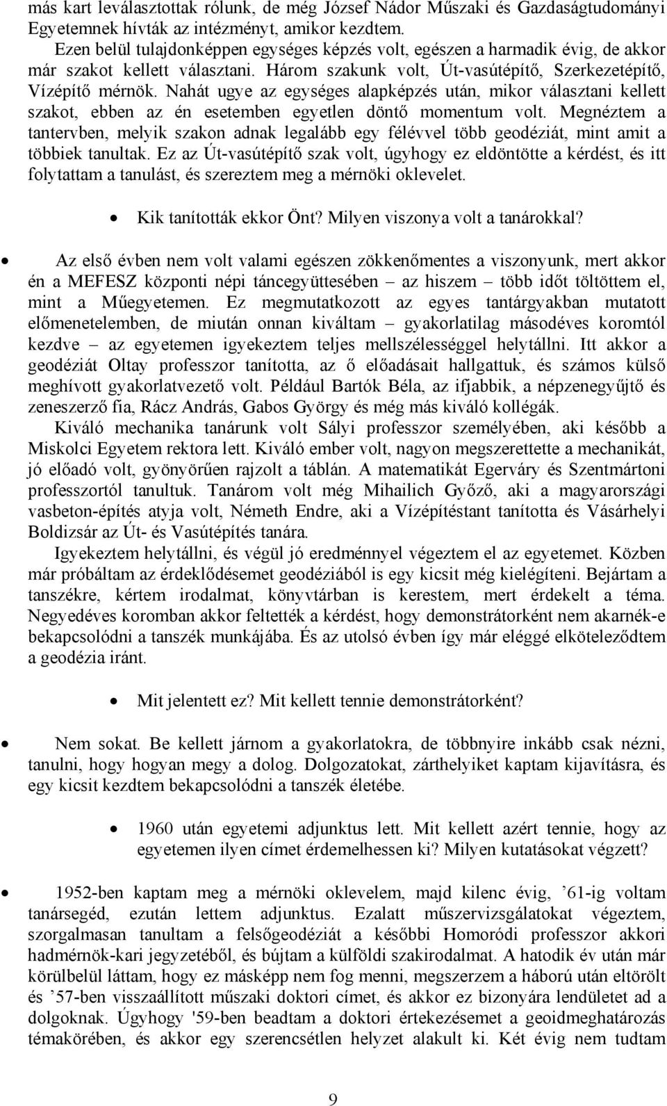 Nahát ugye az egységes alapképzés után, mikor választani kellett szakot, ebben az én esetemben egyetlen döntő momentum volt.