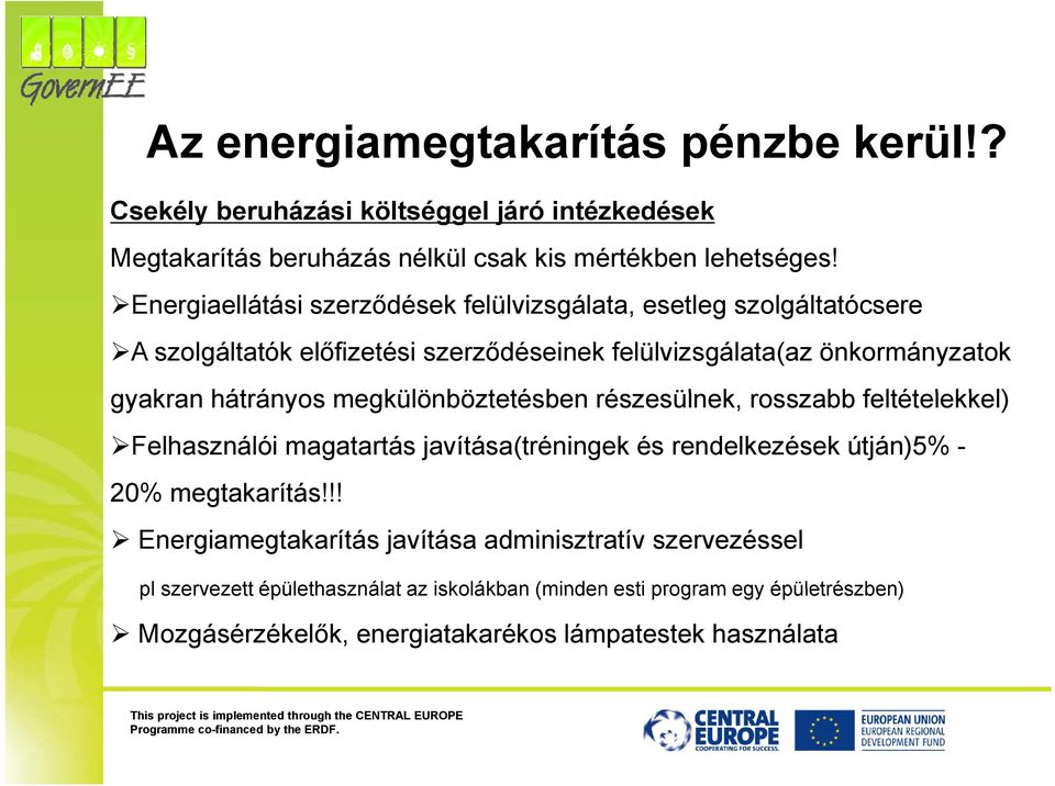 hátrányos á megkülönböztetésben té b részesülnek, rosszabb feltételekkel) l l) Felhasználói magatartás javítása(tréningek és rendelkezések útján)5% - 20% megtakarítás!