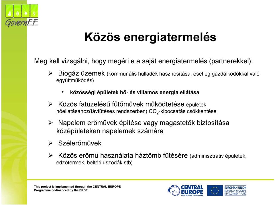 működtetése té épületek hőellátásához(távfűtéses rendszerben) CO 2 -kibocsátás csökkentése Napelem erőművek építése vagy magastetők