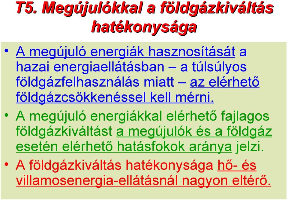 A megújuló energiákkal elérhető fajlagos földgázkiváltást a megújulók és a földgáz esetén elérhető