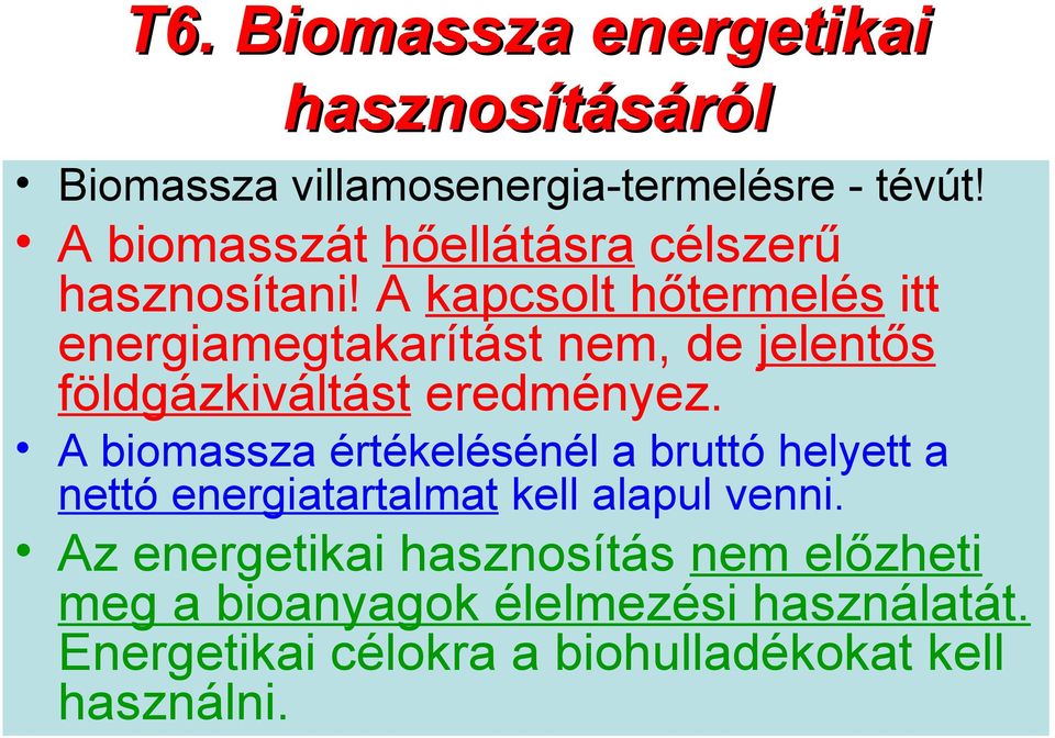 A kapcsolt hőtermelés itt energiamegtakarítást nem, de jelentős földgázkiváltást eredményez.