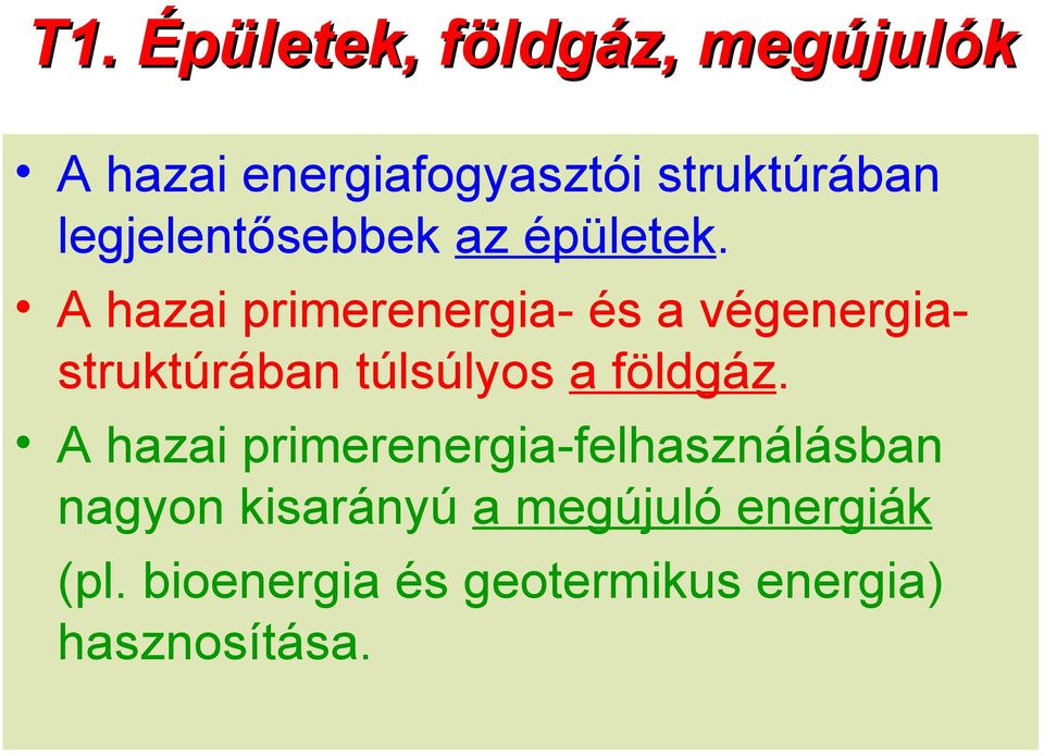 A hazai primerenergia- és a végenergiastruktúrában túlsúlyos a földgáz.