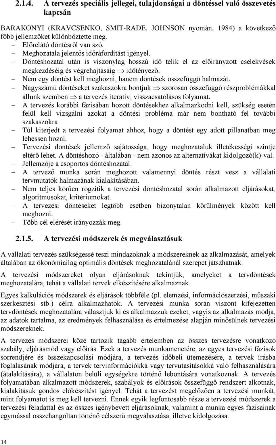 Nem egy döntést kell meghozni, hanem döntések összefüggő halmazát.