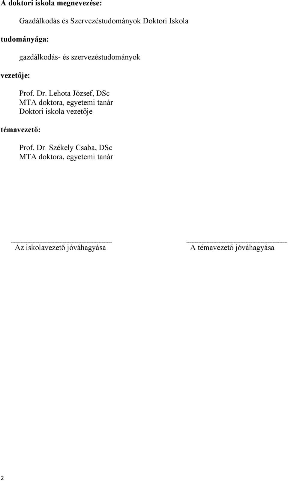 Lehota József, DSc MTA doktora, egyetemi tanár Doktori iskola vezetője témavezető: