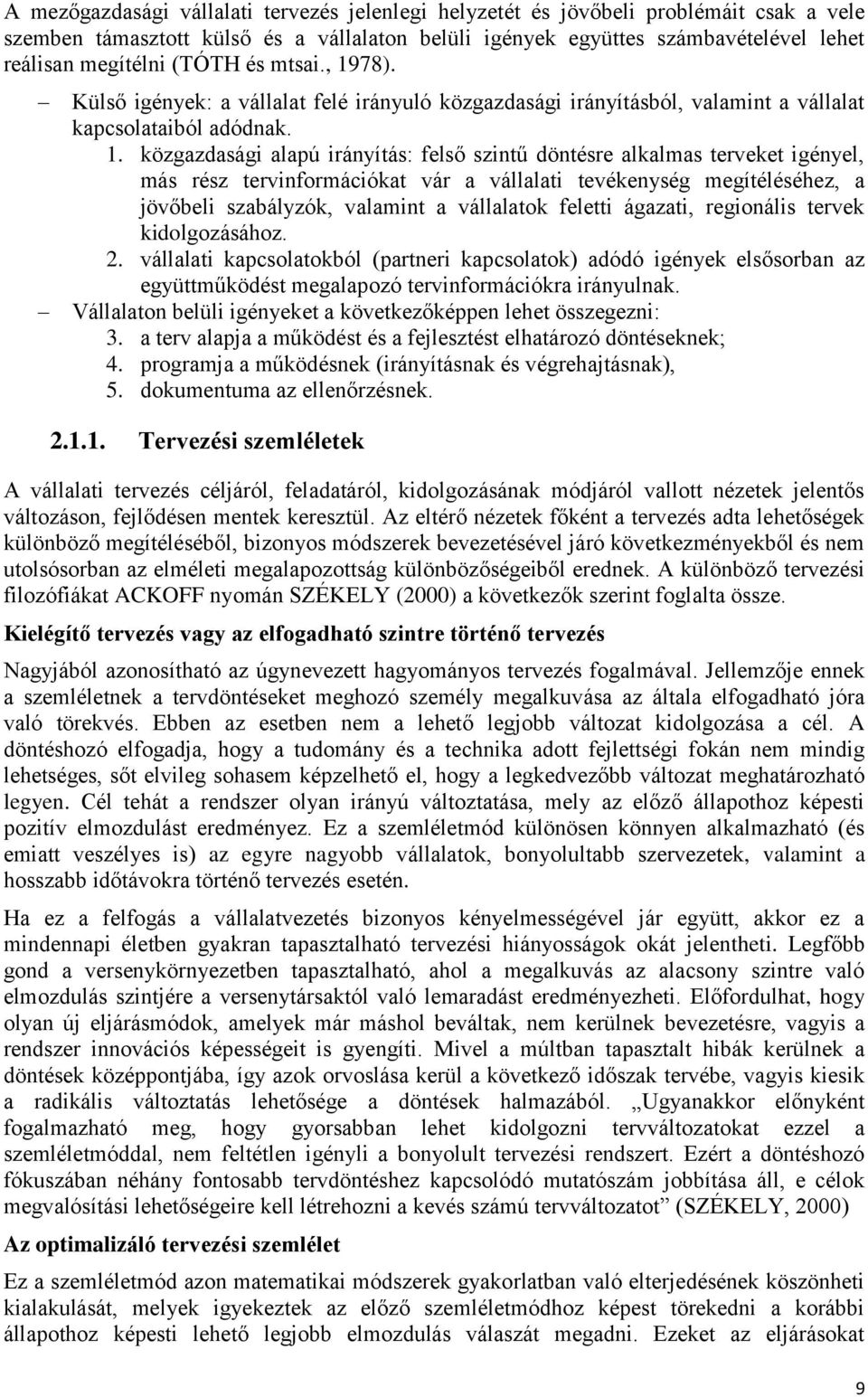 78). Külső igények: a vállalat felé irányuló közgazdasági irányításból, valamint a vállalat kapcsolataiból adódnak. 1.