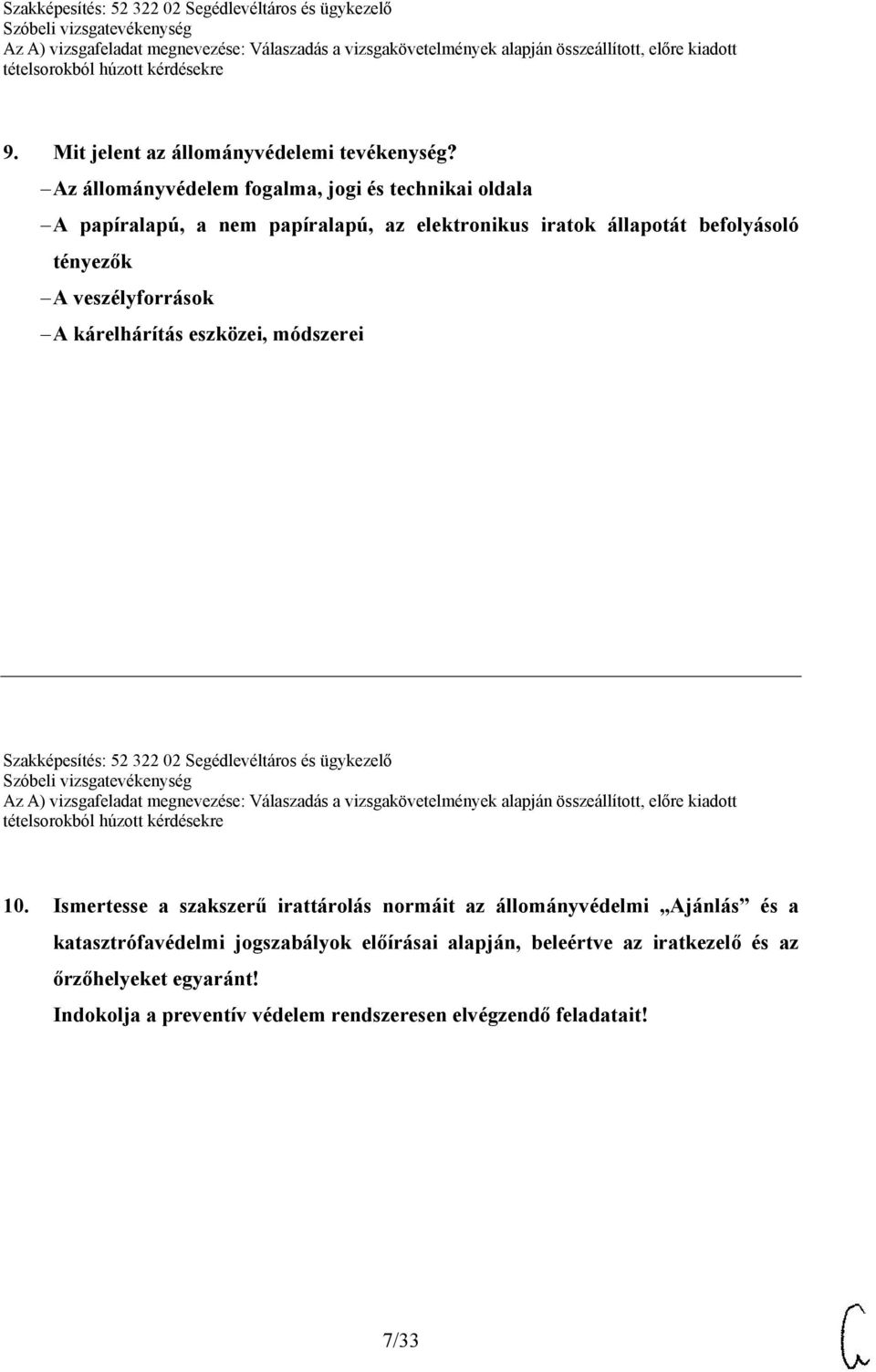 tényezők A veszélyforrások A kárelhárítás eszközei, módszerei Szakképesítés: 52 322 02 Segédlevéltáros és ügykezelő 10.