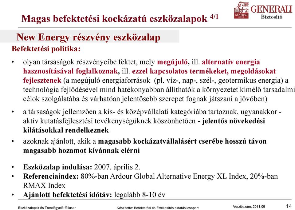 víz-, nap-, szél-, geotermikus energia) a technológia fejlődésével mind hatékonyabban állíthatók a környezetet kímélő társadalmi célok szolgálatába és várhatóan jelentősebb szerepet fognak játszani a