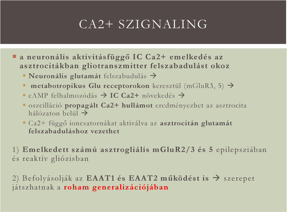 eredményezhet az asztrocita hálózaton belül Ca2+ függő ioncsatornákat aktiválva az asztrocitán glutamát felszabaduláshoz vezethet 1) Emelkedett