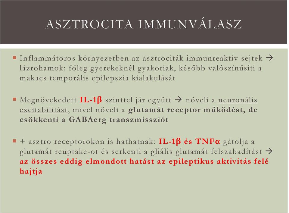 mivel növeli a glutamát receptor működést, de csökkenti a GABAerg transzmissziót + asztro receptorokon is hathatnak: IL-1β és TNFα