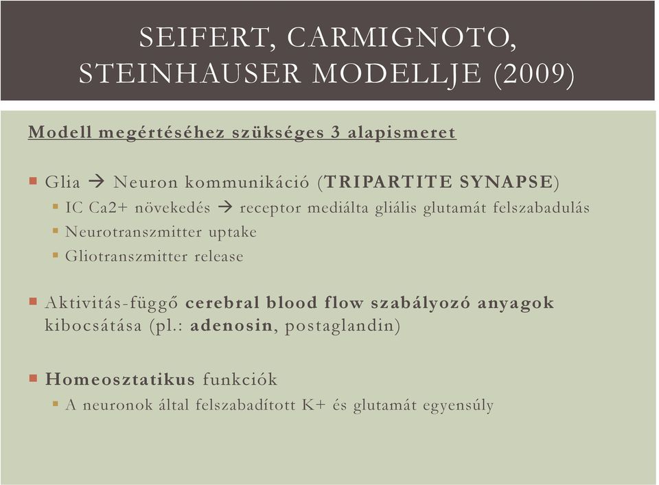 Neurotranszmitter uptake Gliotranszmitter release Aktivitás-függő cerebral blood flow szabályozó anyagok