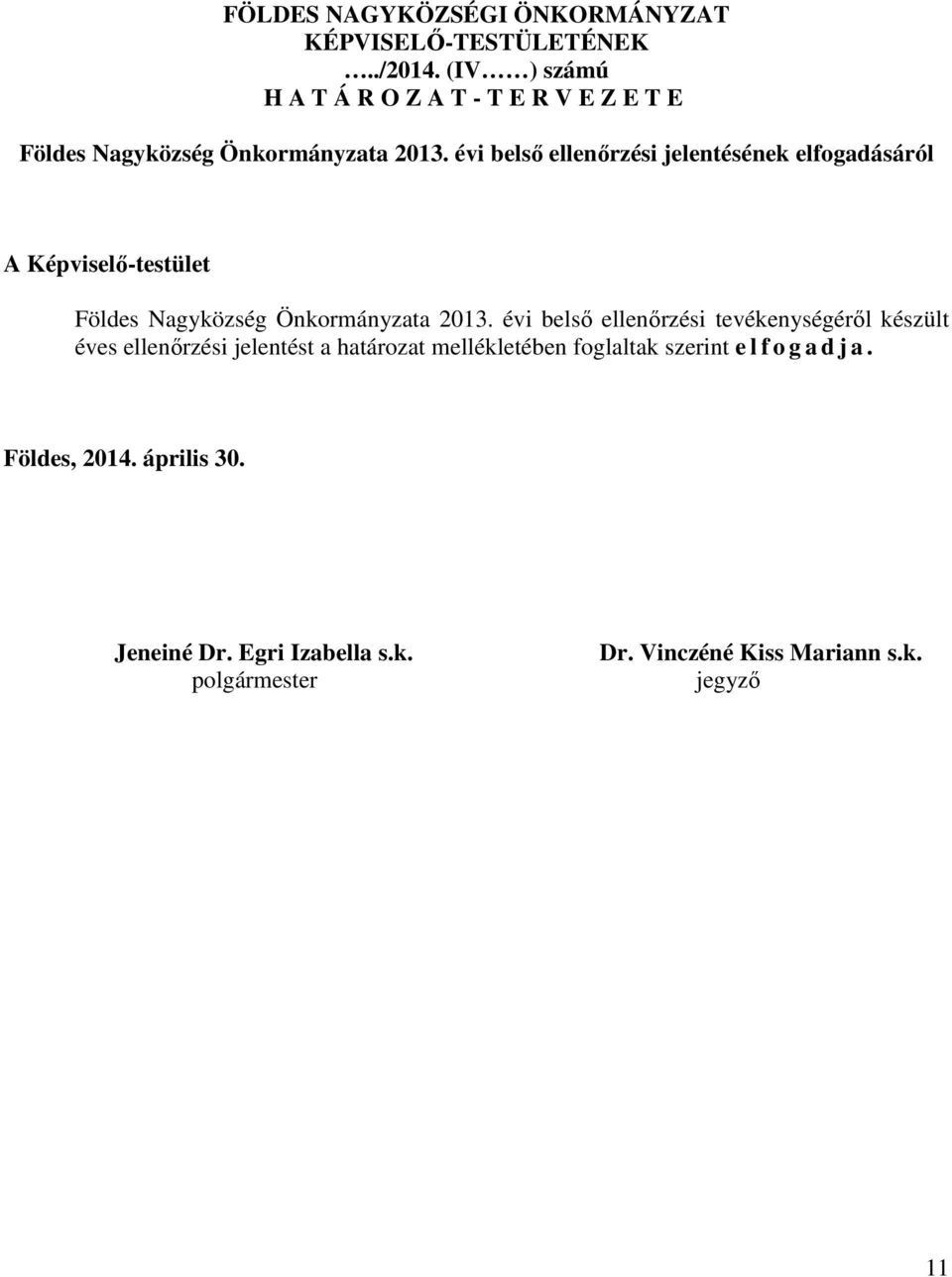 évi belső ellenőrzési jelentésének elfogadásáról A Képviselő-testület Földes Nagyközség Önkormányzata 2013.