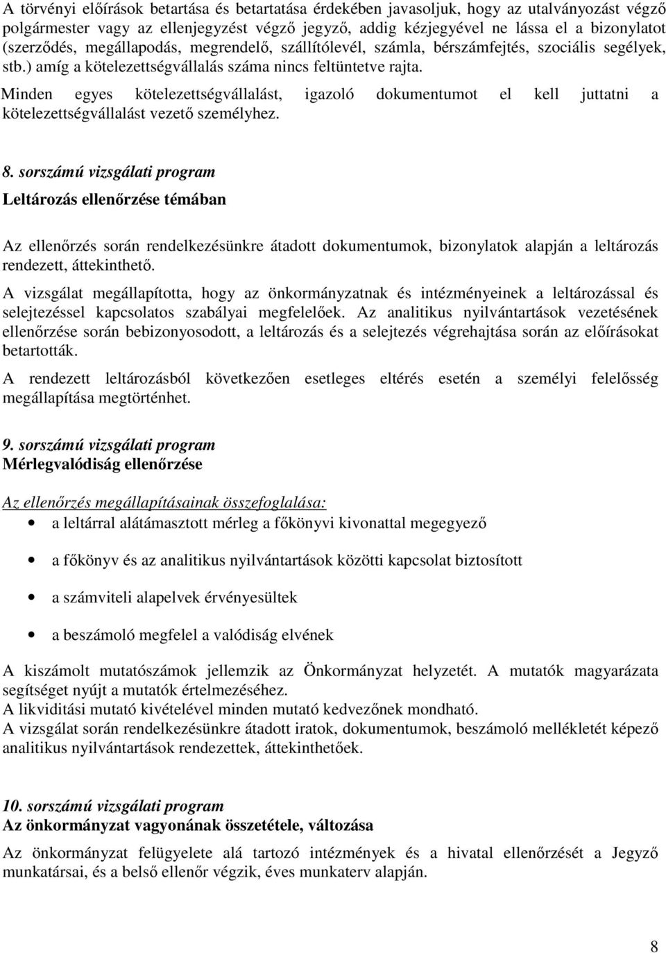 Minden egyes kötelezettségvállalást, igazoló dokumentumot el kell juttatni a kötelezettségvállalást vezető személyhez. 8.