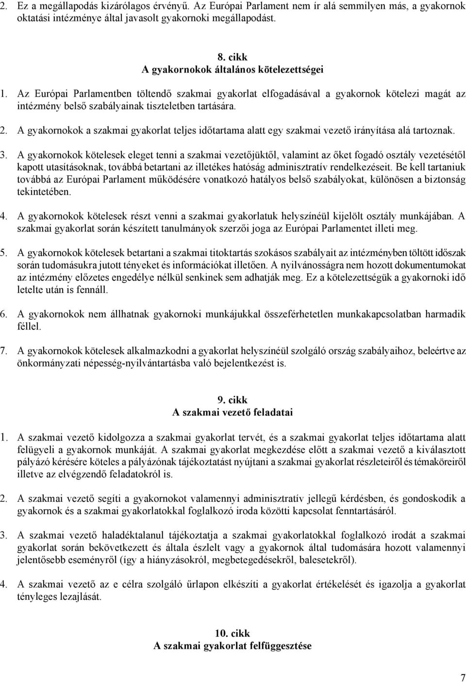 A gyakornokok a szakmai gyakorlat teljes időtartama alatt egy szakmai vezető irányítása alá tartoznak. 3.