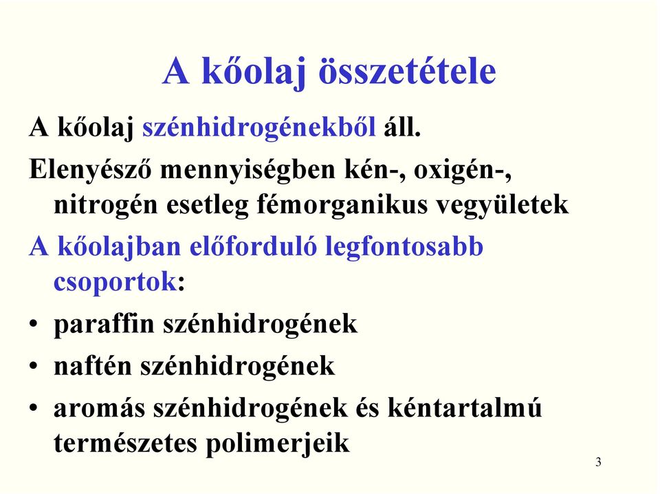 vegyületek A kőolajban előforduló legfontosabb csoportok: paraffin