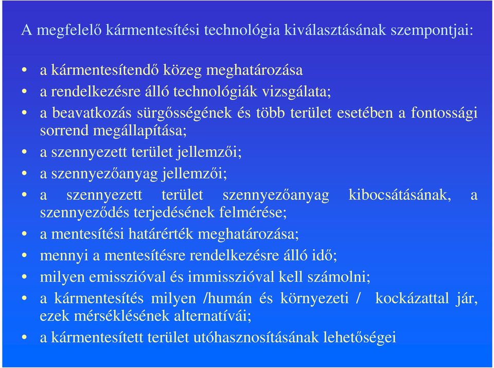 szennyezőanyag kibocsátásának, a szennyeződés terjedésének felmérése; a mentesítési határérték meghatározása; mennyi a mentesítésre rendelkezésre álló idő; milyen