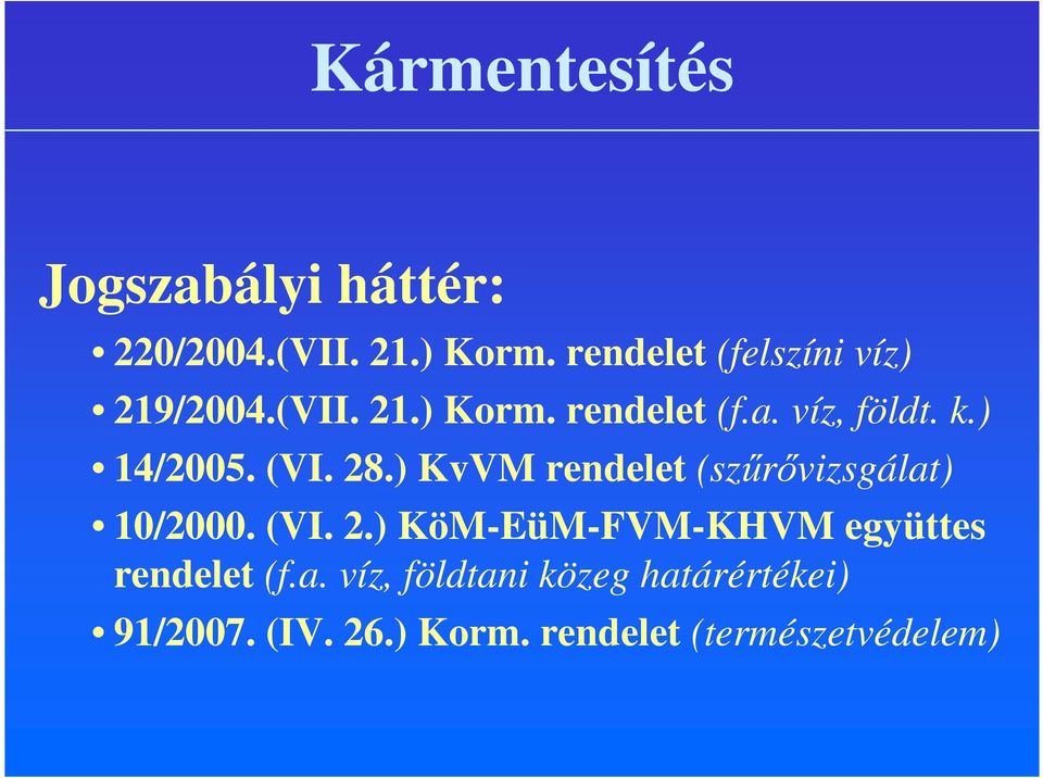 ) 14/2005. (VI. 28.) KvVM rendelet (szűrővizsgálat) 10/2000. (VI. 2.) KöM-EüM-FVM-KHVM együttes rendelet (f.