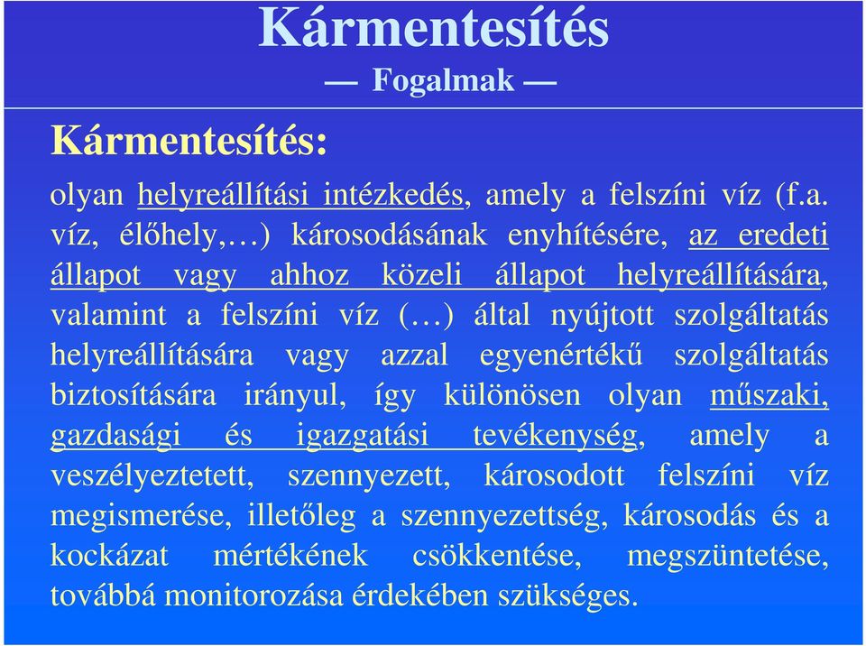 helyreállítására, valamint a felszíni víz ( ) által nyújtott szolgáltatás helyreállítására vagy azzal egyenértékű szolgáltatás biztosítására irányul,