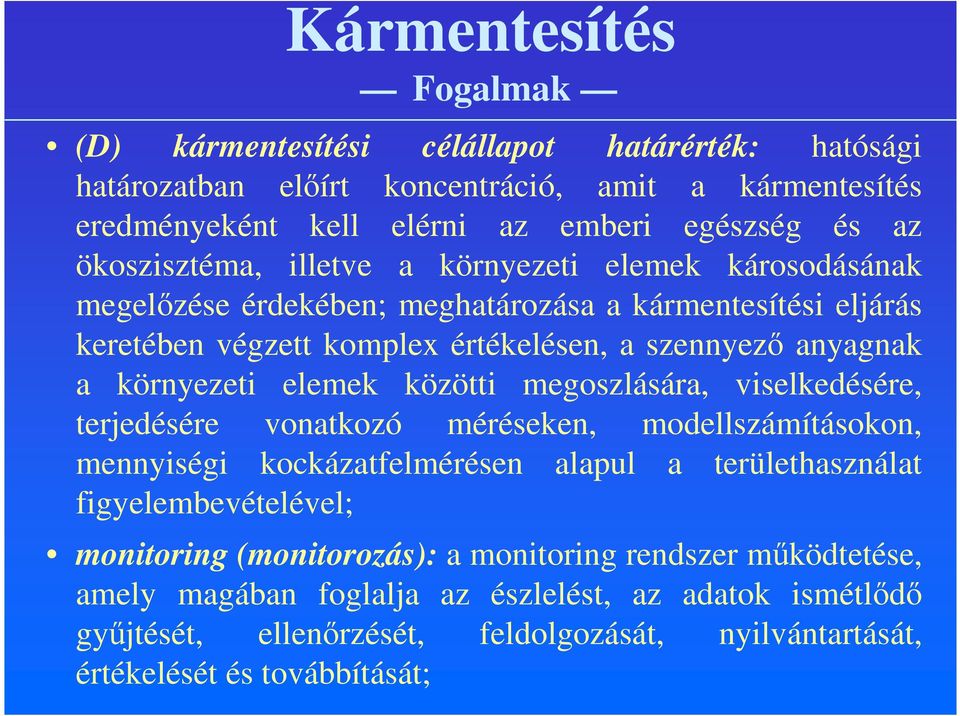 környezeti elemek közötti megoszlására, viselkedésére, terjedésére vonatkozó méréseken, modellszámításokon, mennyiségi kockázatfelmérésen alapul a területhasználat figyelembevételével;