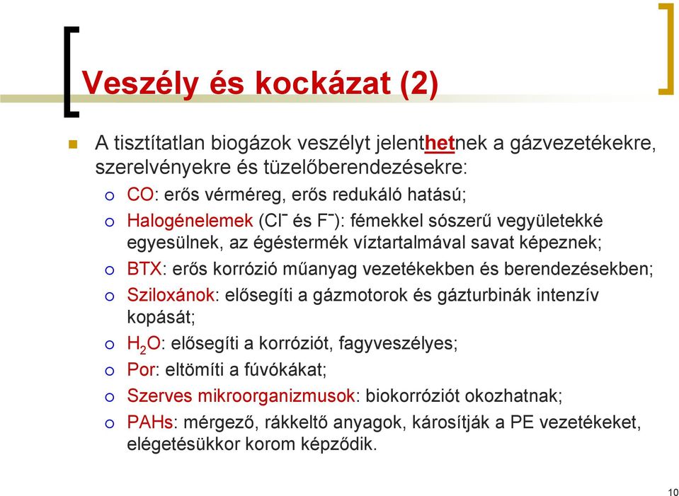 vezetékekben és berendezésekben; Sziloxánok: elősegíti a gázmotorok és gázturbinák intenzív kopását; H 2 O: elősegíti a korróziót, fagyveszélyes; Por: