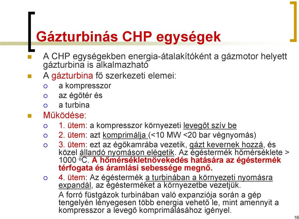 Az égéstermék hőmérséklete > 1000 o C. A hőmérsékletnövekedés hatására az égéstermék térfogata és áramlási sebessége megnő. 4.