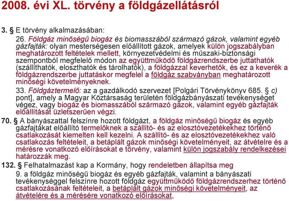 és műszaki-biztonsági szempontból megfelelő módon az együttműködő földgázrendszerbe juttathatók (szállíthatók, eloszthatók és tárolhatók), a földgázzal keverhetők, és ez a keverék a földgázrendszerbe