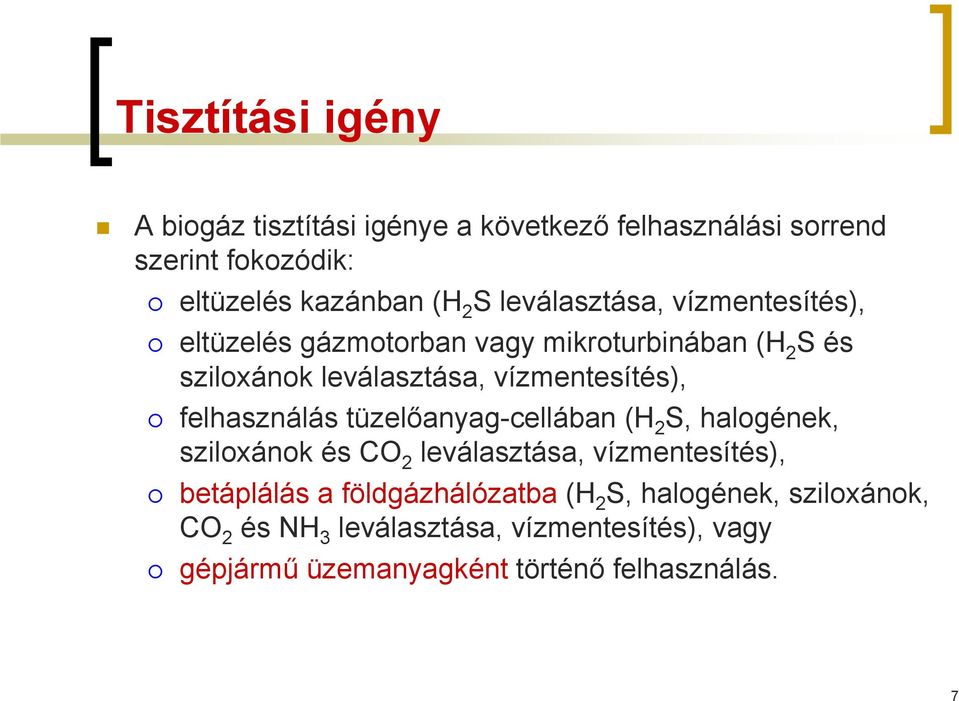 felhasználás tüzelőanyag-cellában (H 2 S, halogének, sziloxánok és CO 2 leválasztása, vízmentesítés), betáplálás a