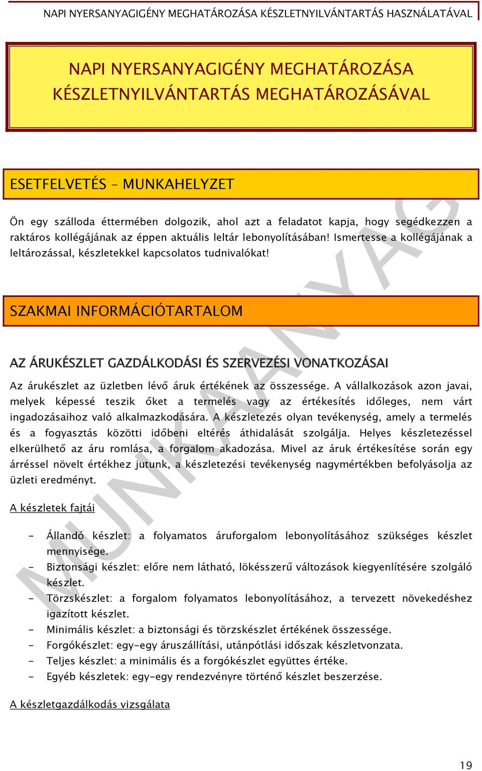 SZAKMAI INFORMÁCIÓTARTALOM AZ ÁRUKÉSZLET GAZDÁLKODÁSI ÉS SZERVEZÉSI VONATKOZÁSAI Az árukészlet az üzletben lévő áruk értékének az összessége.