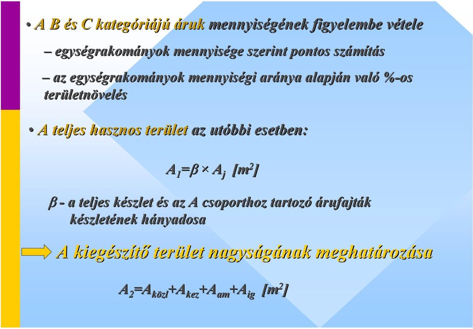 hasznos terület az utóbbi esetben: A 1 =β A j [m 2 ] β - a teljes készlet k és s az A csoporthoz tartozó árufajták