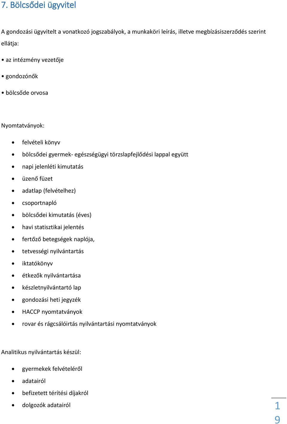 bölcsődei kimutatás (éves) havi statisztikai jelentés fertőző betegségek naplója, tetvességi nyilvántartás iktatókönyv étkezők nyilvántartása készletnyilvántartó lap gondozási heti