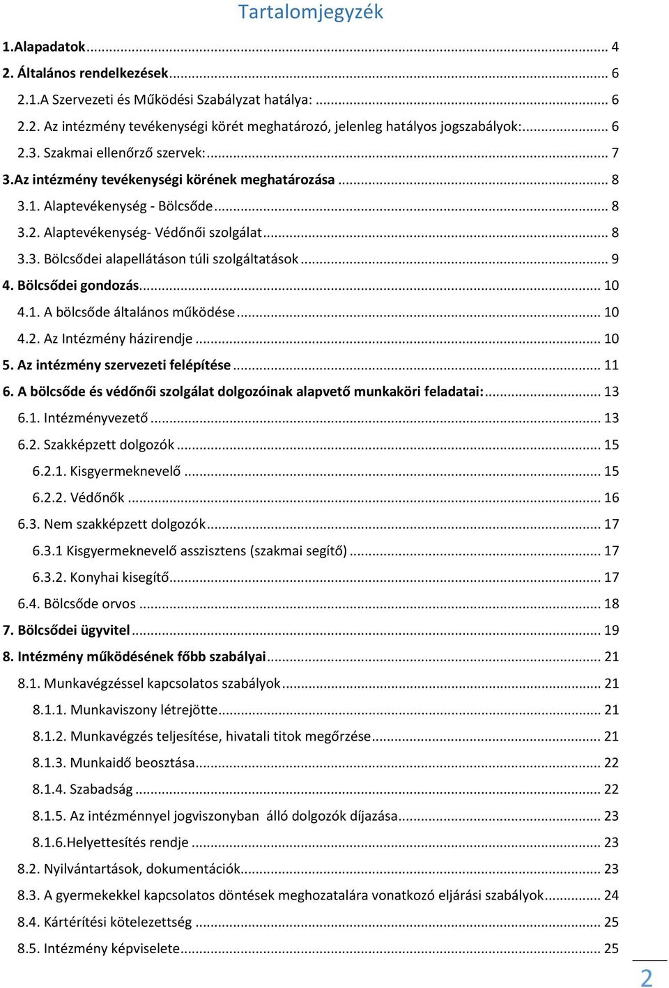 .. 9 4. Bölcsődei gondozás... 10 4.1. A bölcsőde általános működése... 10 4.2. Az Intézmény házirendje... 10 5. Az intézmény szervezeti felépítése... 11 6.