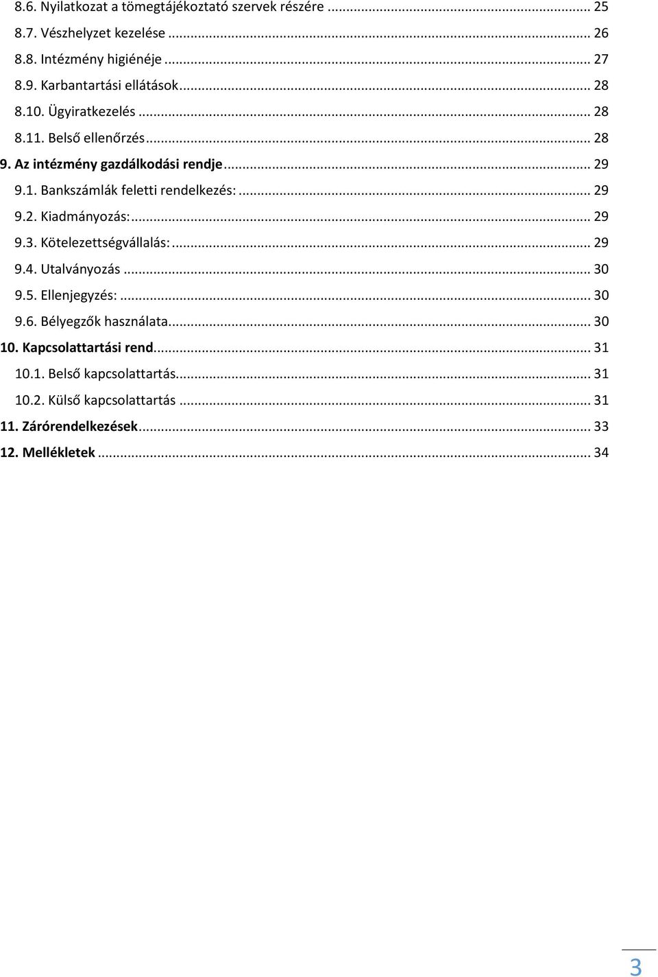 .. 29 9.2. Kiadmányozás:... 29 9.3. Kötelezettségvállalás:... 29 9.4. Utalványozás... 30 9.5. Ellenjegyzés:... 30 9.6. Bélyegzők használata... 30 10.