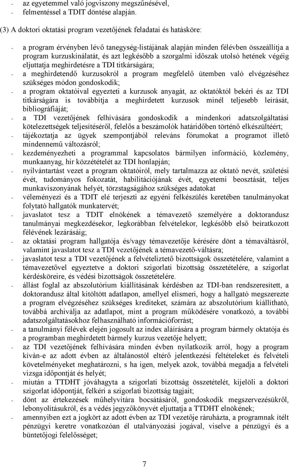 szorgalmi időszak utolsó hetének végéig eljuttatja meghirdetésre a TDI titkárságára; - a meghirdetendő kurzusokról a program megfelelő ütemben való elvégzéséhez szükséges módon gondoskodik; - a