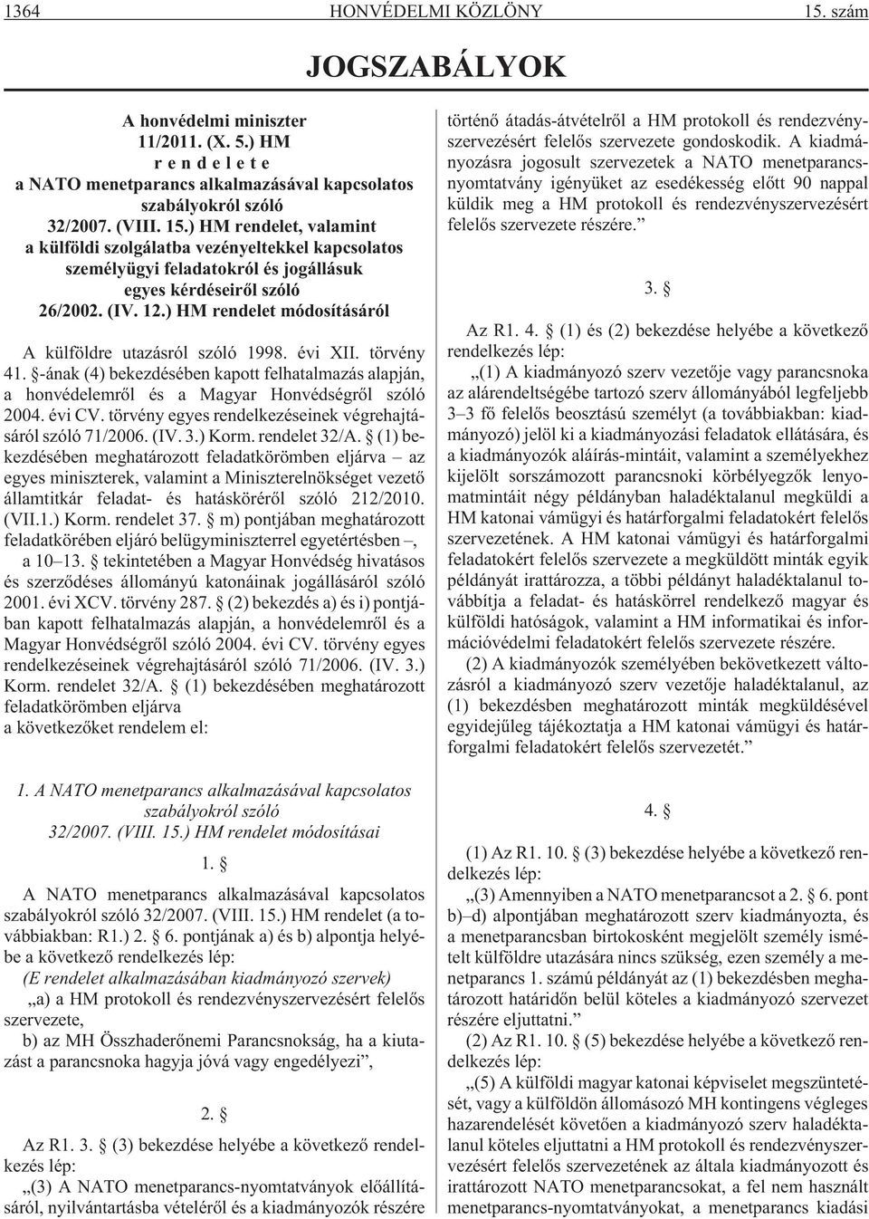 évi CV. törvény egyes rendelkezéseinek végrehajtásáról szóló 71/2006. (IV. 3.) Korm. rendelet 32/A.