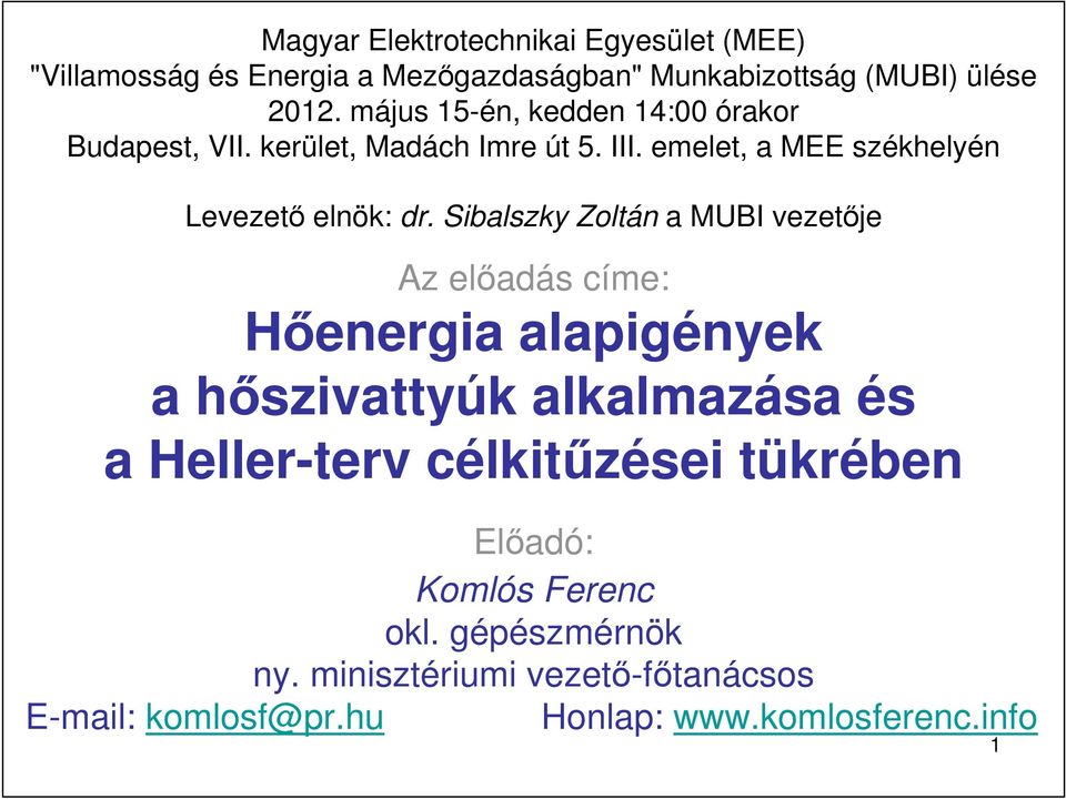 Sibalszky Zoltán a MUBI vezetıje Az elıadás címe: Hıenergia alapigények a hıszivattyúk alkalmazása és a Heller-terv