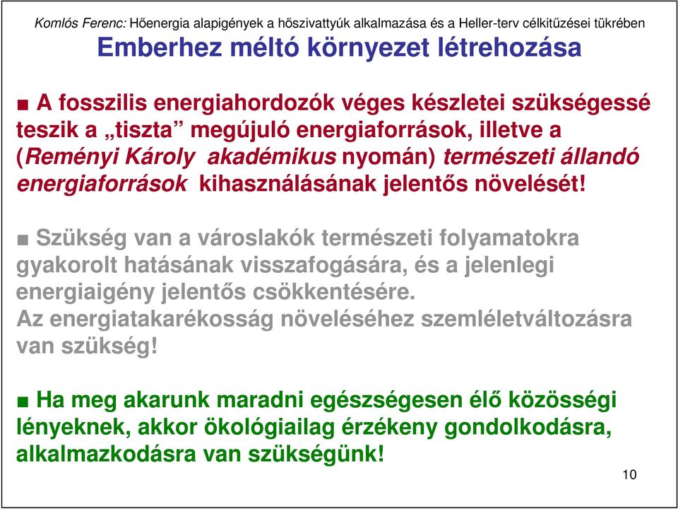 Szükség van a városlakók természeti folyamatokra gyakorolt hatásának visszafogására, és a jelenlegi energiaigény jelentıs csökkentésére.