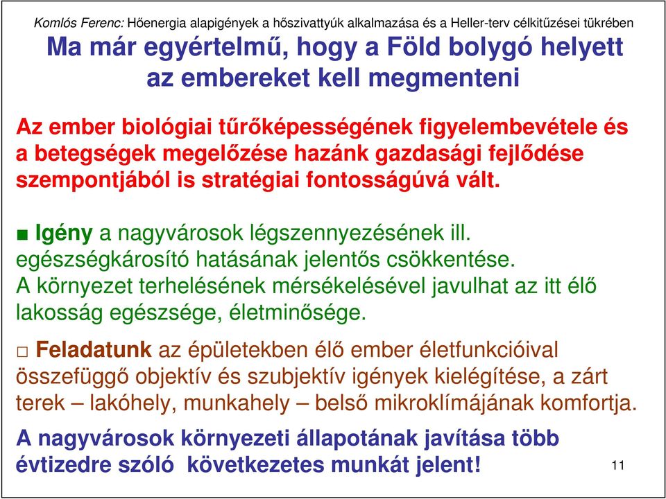 A környezet terhelésének mérsékelésével javulhat az itt élı lakosság egészsége, életminısége.