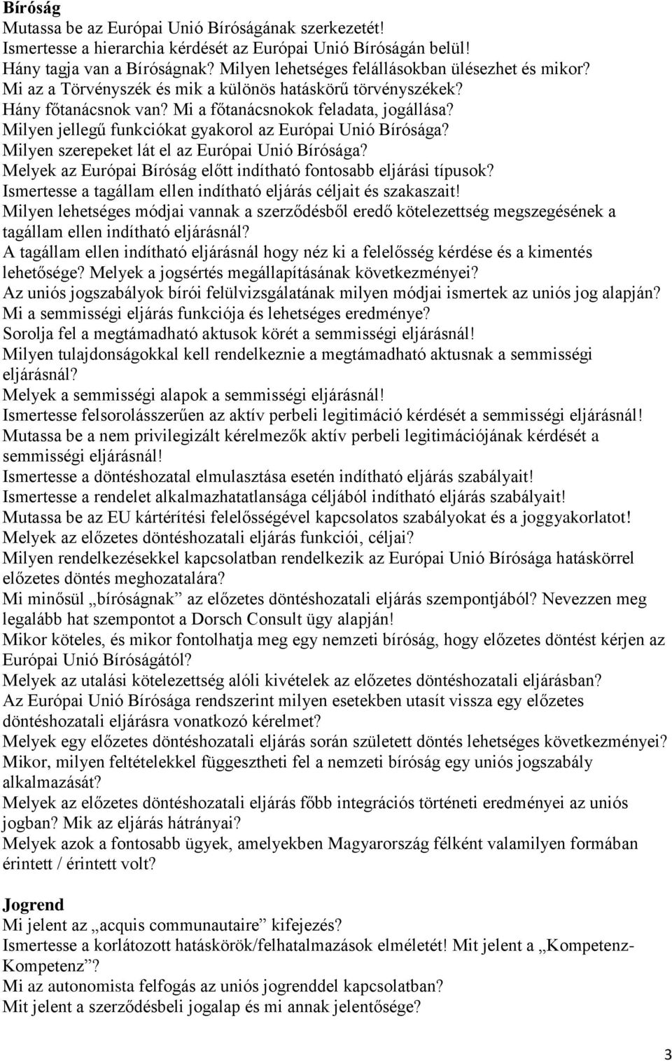 Milyen jellegű funkciókat gyakorol az Európai Unió Bírósága? Milyen szerepeket lát el az Európai Unió Bírósága? Melyek az Európai Bíróság előtt indítható fontosabb eljárási típusok?