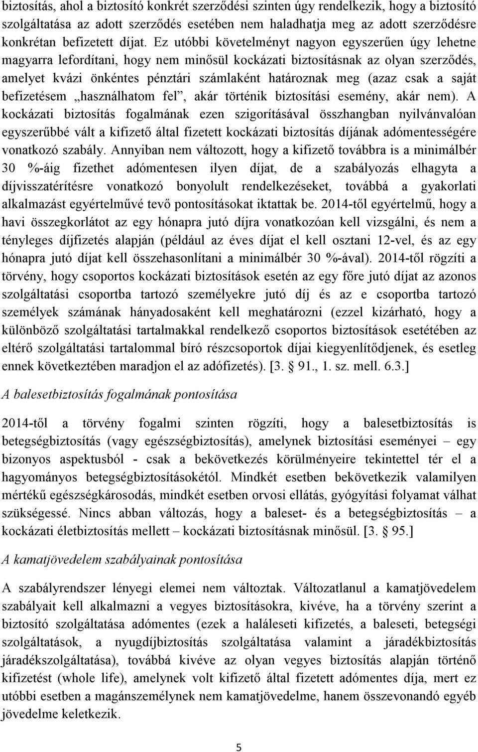 csak a saját befizetésem használhatom fel, akár történik biztosítási esemény, akár nem).